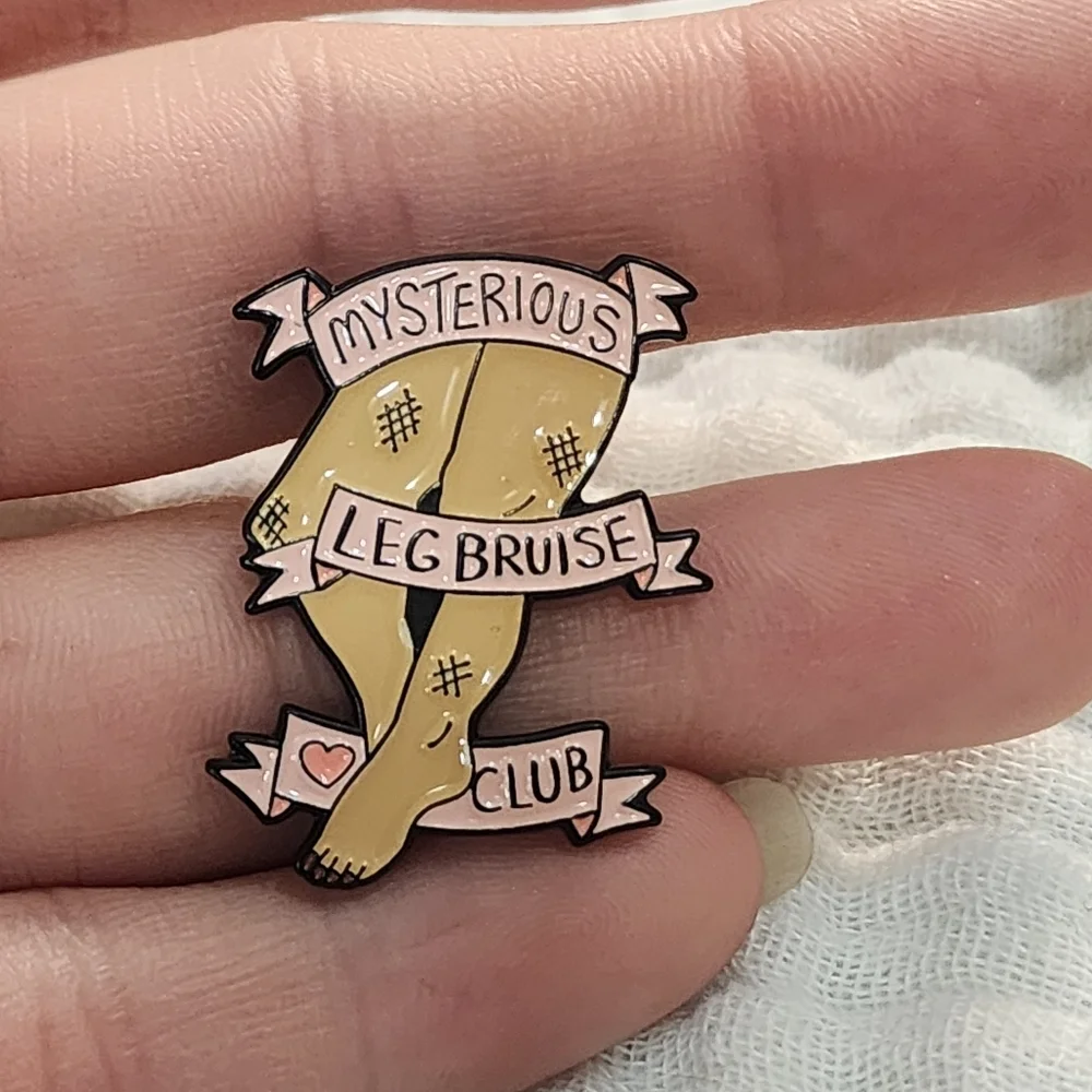 3 for $15/ 5 for $20 Pin- Mysterious Leg Bruise Club